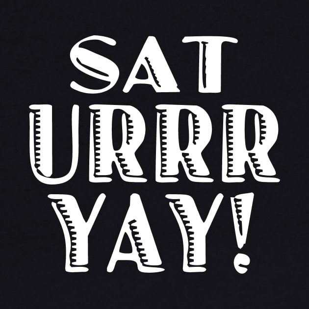 Sat Urrr Day Saturday Weekend by Mudge